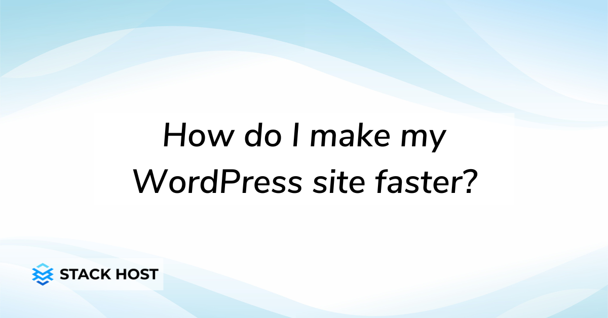 How do I make my WordPress site faster?