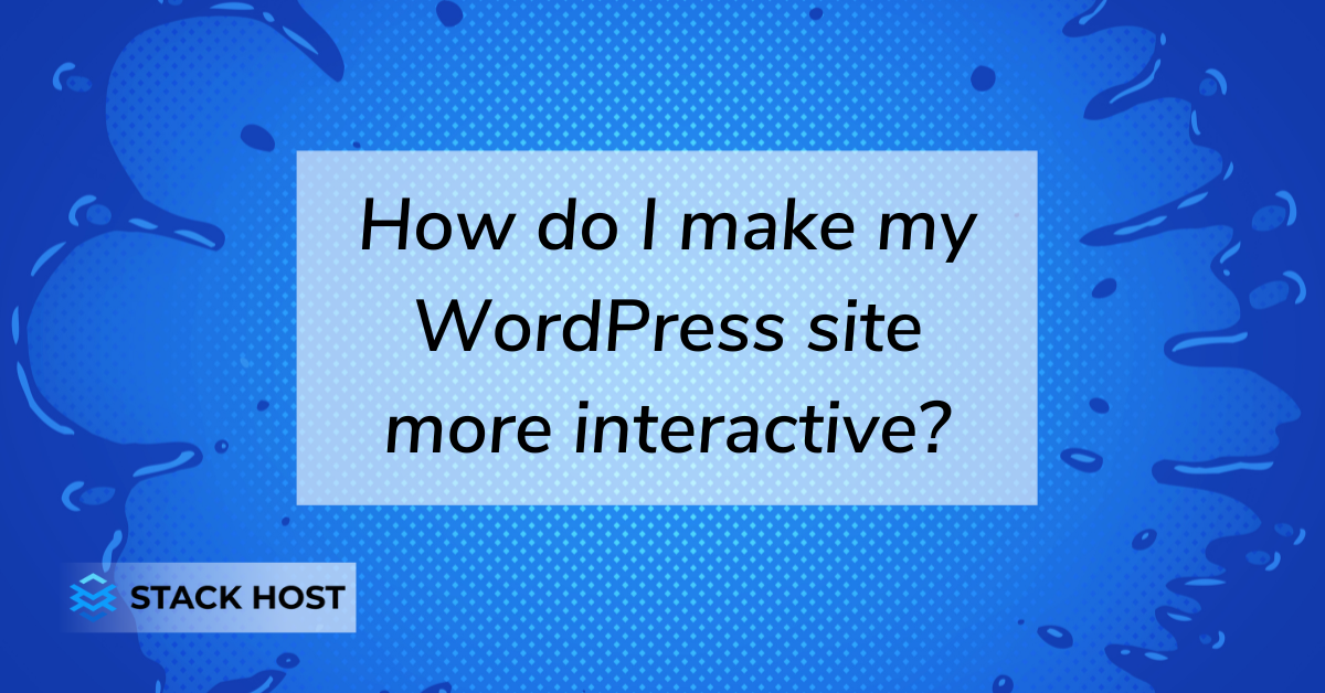How do I make my WordPress site more interactive?