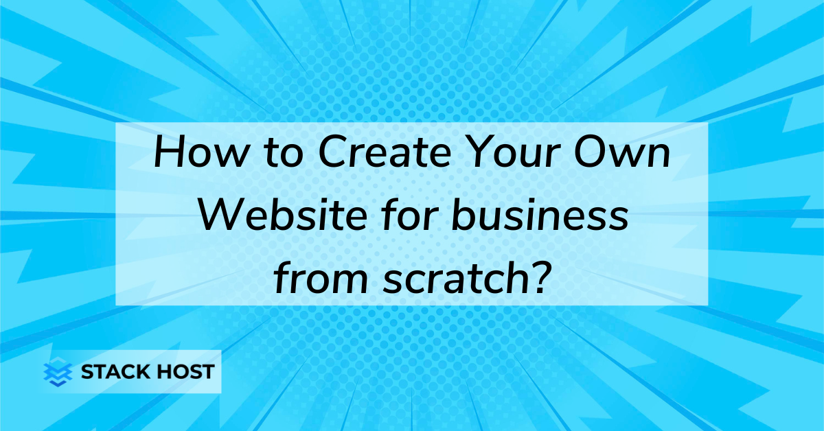 How to Create Your Own Website for business from scratch?