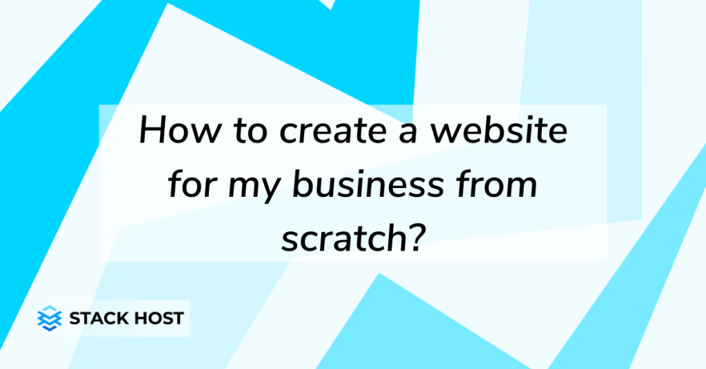 How to create a website for my business from scratch?