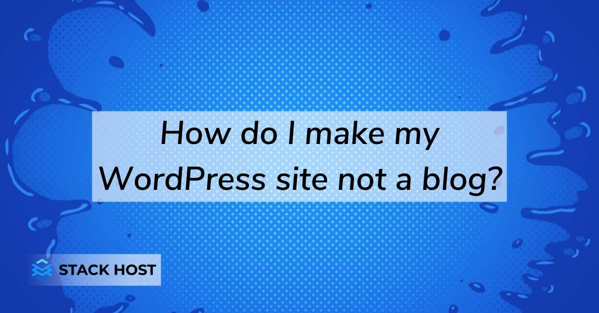 How do I make my WordPress site not a blog?