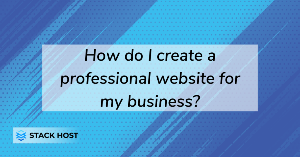 How do I create a professional website for my business?