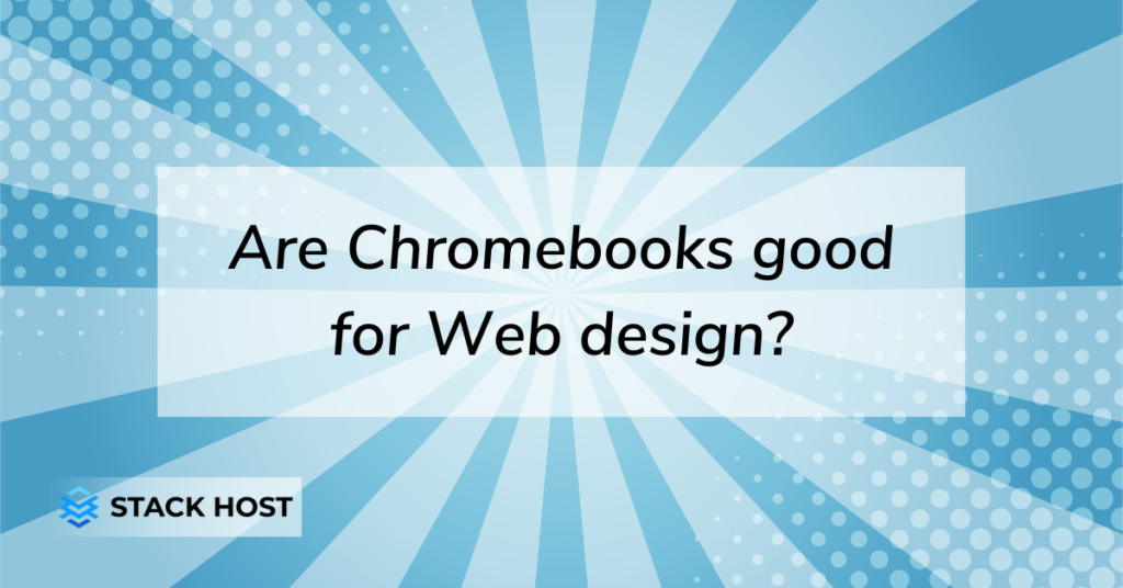 Are Chromebooks good for Web design?