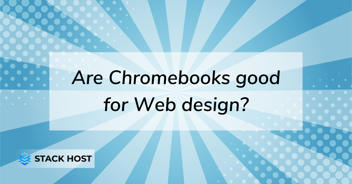 Are Chromebooks good for Web design?