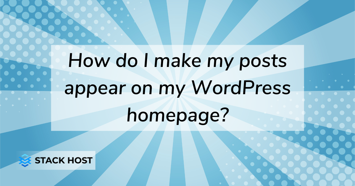 How do I make my posts appear on my WordPress homepage?